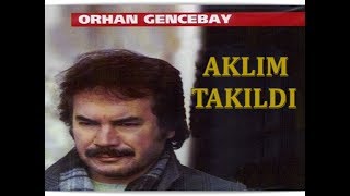 ORHAN GENCEBAY  AKLIM TAKILDI [upl. by Perkin45]