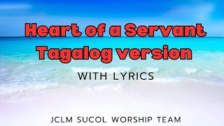 Heart of a Servant Tagalog Version with Lyrics [upl. by Ardnaek493]