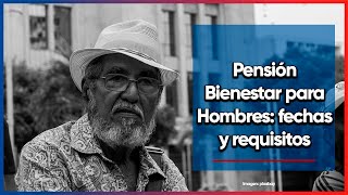 Pensión Bienestar para Hombres Fechas y Requisitos [upl. by Shiverick]