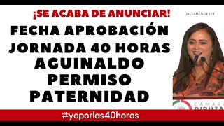 JORNADA 40 HORAS AGUINALDO PERMISO PATERNIDAD DISCUSIÓN Y APROBACIÓN [upl. by Dorisa]