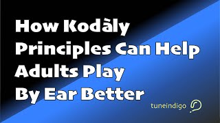 How Kodàly Principles Can Help Adults Play By Ear Better [upl. by Marks]