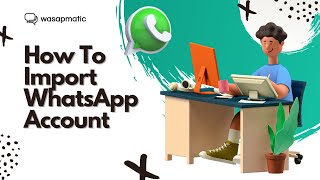 How To Import WhatsApp Account To Wasapmatic System [upl. by Granville]