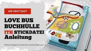 DIY WIE GEHT DAS ITH A5 Notizbuchhülle Buchhülle Love Bus DEUTSCH Stickdatei Stickmaschine [upl. by Ophelia]