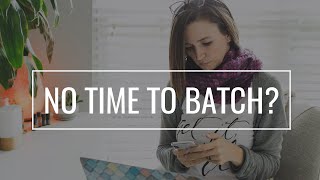 Batching Work When You Have NO TIME for Batching [upl. by Veneaux]