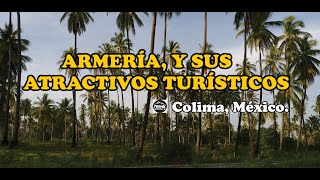 Armería y sus atractivos turísticos  Colima México [upl. by Ver]