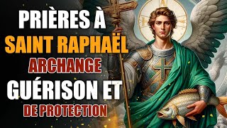 PRIERE À SAINT RAPHAËL ARCHANGE🙏 PRIÈRES de GUÉRISON et PROTECTION [upl. by Tsirc]