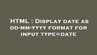 HTML  Display date as ddmmyyyy format for input typedate [upl. by Olrak273]