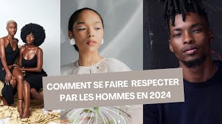 COMMENT SE FAIRE RESPECTER PAR LES HOMMES EN 2024 [upl. by Cornell567]