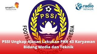 PSSI Ungkap Alasan Lakukan PHK 43 Karyawan Bidang Media dan Teknik [upl. by Linad]