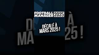 FOOTBALL MANAGER 2025 est repoussé à MARS 2025… [upl. by Puritan21]