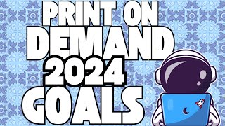 MY 2024 PRINT ON DEMAND GOALS [upl. by Lehet]