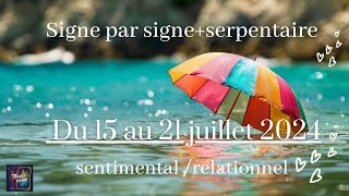 Semaine du 15 au 21 juillet 2024  signe par signe  serpentaire  sentimental  relationnel [upl. by Ireva]