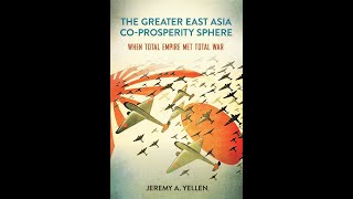 The Greater East Asia CoProsperity Sphere  with Jeremy Yellen [upl. by Oirifrop]