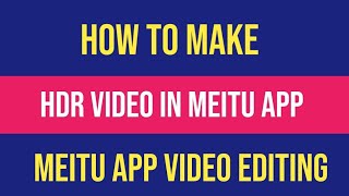 How To Make HDR Video in Meitu  Meitu App Video Editing  AKMAL TECH 999 [upl. by Cocke]