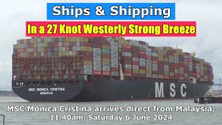 In a 27 Knot Westerly Strong Breeze MSC Monica Cristina arrives from Malaysia Saturday 6 June 2024 [upl. by Gurney]