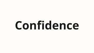 How to pronounce Confidence [upl. by Hummel]