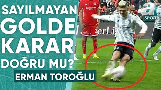 Rashicanın Sayılmayan Penaltı Golünde Karar Doğru Mu Erman Toroğlu Yorumladı BeşiktaşAntalyaspor [upl. by Mcguire]