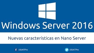 Curso de Windows Server 2016  Nuevas características en Nano Server [upl. by Sivat24]