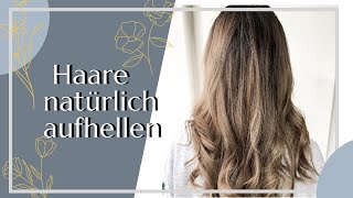 Haare RICHTIG NATÜRLICH AUFHELLEN  Ohne Schädigung und Super WIRKSAM [upl. by Elsy333]