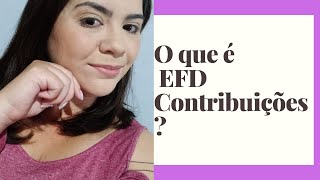 O que é EFD Contribuições  Fiscal Tributário [upl. by Dombrowski]