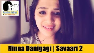 Ninna Danigaagi  Savaari 2 Kannada  Cover by Vidisha Vishwas [upl. by Higgs477]