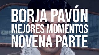 BORJA PAVÓN  MEJORES MOMENTOS  NOVENA PARTE [upl. by Rowney]