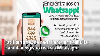 Facilitan actas de nacimiento en Coahuila habilitan registro civil vía Whatsapp [upl. by Aniretake]