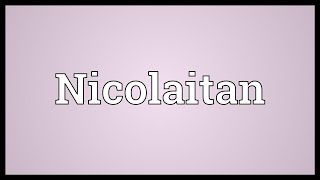 Nicolaitan Meaning [upl. by Anders714]