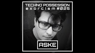 ASKE  Techno Possession  Exorcism 025 [upl. by Euqram]