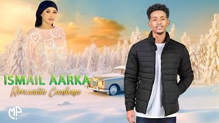 ISMAACIIL AARKA 2024  ROOXAANTA CAASHAQA  HEES CUSUB [upl. by Nakah]