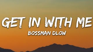 BossMan Dlow  Get In With Me Lyrics [upl. by Dumond]