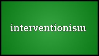 Interventionism Meaning [upl. by Axe602]