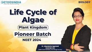 Plant Kingdom  Life Cycle of Algae  Biology  NEET 2024  Pioneer Batch  AA Maam  Etoos NEET [upl. by Eecats]