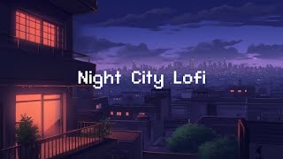 Night City Lofi 🌕 Lofi Hip Hop Radio 💤 lofi beats to sleep  chill to [upl. by Artemahs]