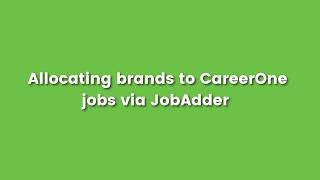 Allocating brands to CareerOne jobs via JobAdder [upl. by Auqinu]