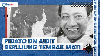 Pidato Terakhir DN Aidit Sebelum Dieksekusi di Sumur Tua Markas Batalyon Hidup PKI Berujung DOR [upl. by Morgenthaler]