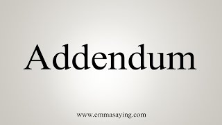 How To Say Addendum [upl. by Maryl]