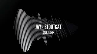 Jay  Stoutgat GTZO REMIX [upl. by Selrahcnhoj]