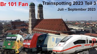 Br 101 Fan Trainspotting 2023 Teil 3 Juli  September 2023 [upl. by Macomber420]