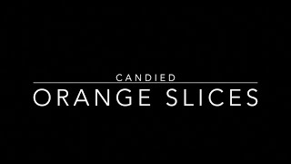 Candied Orange Slices [upl. by Arbuckle744]