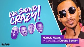 Humble Flexing w special guest Durand Bernarr  We Sound Crazy Podcast [upl. by Rhyner]