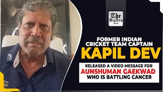 Former captain Kapil Dev released a video message for Aunshuman Gaekwad who is battling cancer [upl. by Noelani]