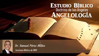 Estudio Bíblico Doctrina de los Ángeles Angelología  Parte 1 Dr Samuel Pérez Millos [upl. by Foster564]