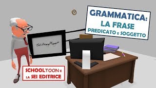 Grammatica  Predicato e soggetto gli elementi fondamentali della frase [upl. by Boaten]