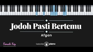 Jodoh Pasti Bertemu  Afgan KARAOKE PIANO  FEMALE KEY [upl. by Moselle]