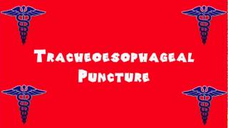 Pronounce Medical Words ― Tracheoesophageal Puncture [upl. by Seaman]