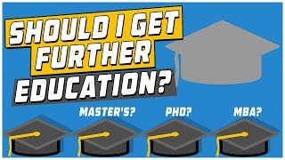 Should I Get Further Education Masters PhD MBA and More [upl. by Korwin]