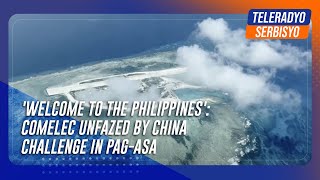 Welcome to the Philippines Comelec unfazed by China challenge in Pagasa  TeleRadyo Serbisyo [upl. by Julide]