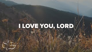 I Love You Lord  Lyric Video [upl. by Kaitlynn551]