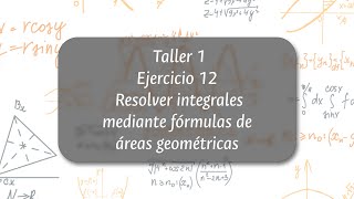 Taller 1 Ejercicio 12 Resolver integrales mediante fórmulas de áreas geométricas [upl. by Akinnor]